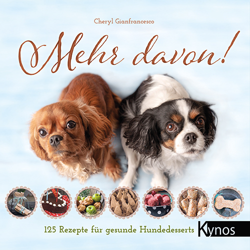 Kynos - Mehr davon! 125 Rezepte für gesunde Hundedesserts [Cheryl Gianfrancesco]
