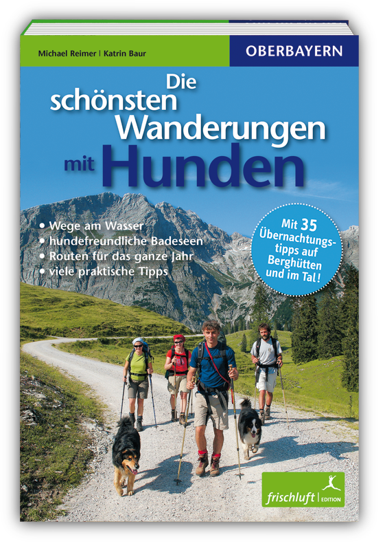FrischluftVerlag - Die schönsten Wanderungen mit Hunden in Oberbayern [M. Reimer und K. Baur]