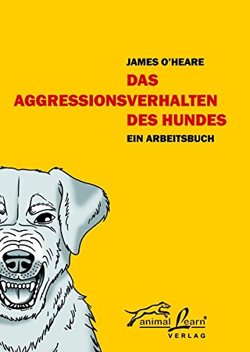 Animal Learn - Das Aggressionsverhalten des Hundes [O'Heare]