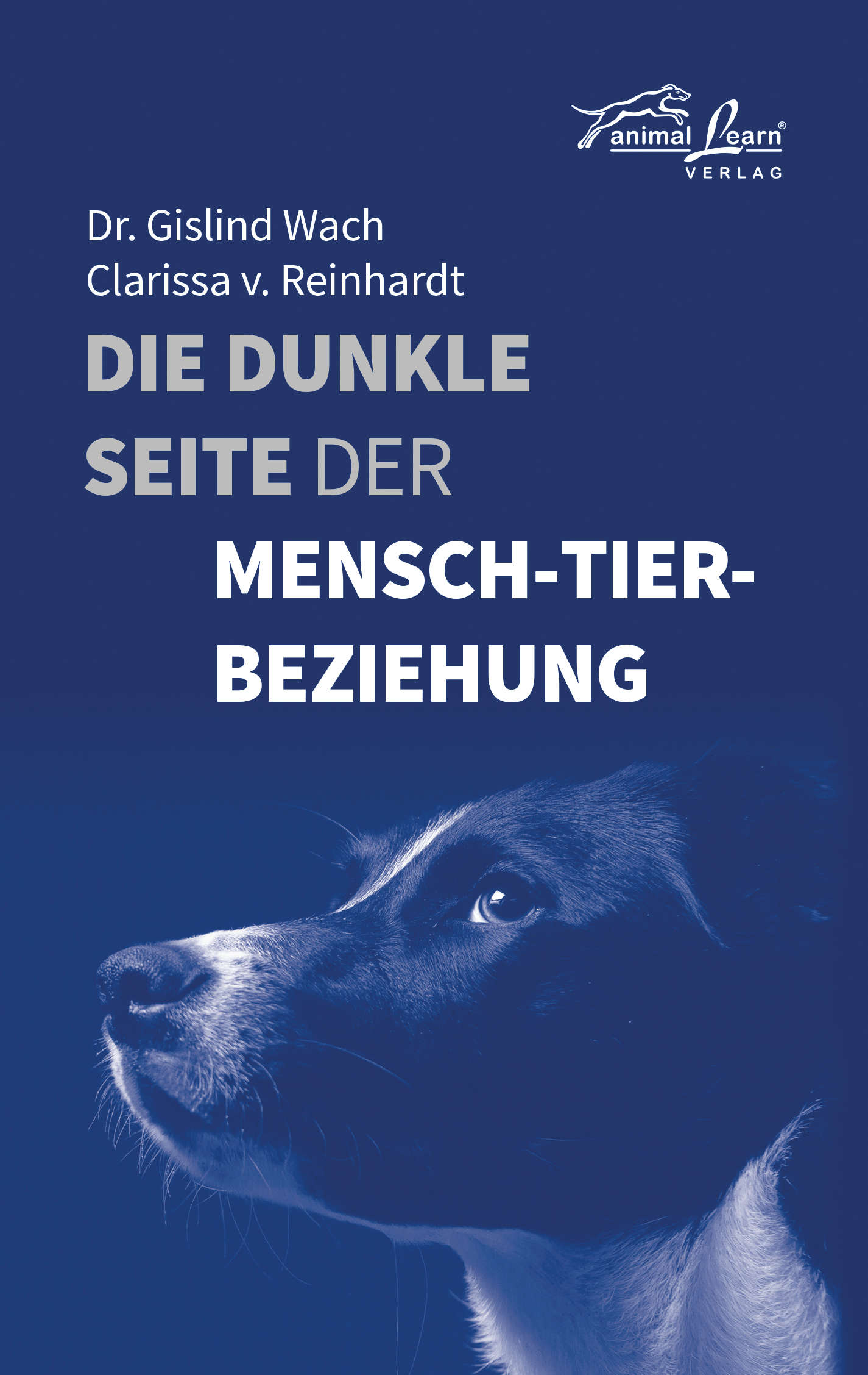 Animal Learn - Die dunkle Seite der Mensch-Tier-Beziehung [Dr. Gislind Wach, Clarissa v. Reinhardt]