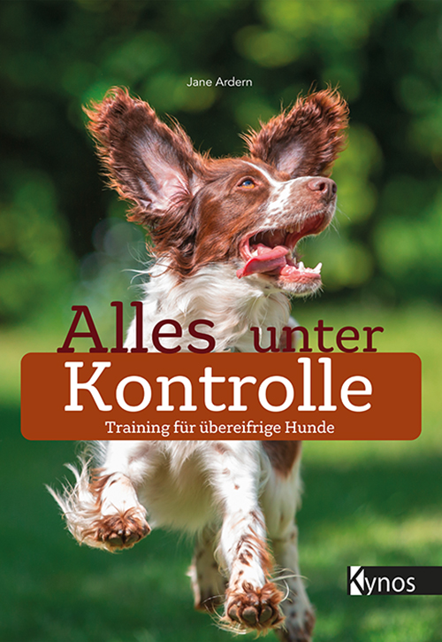 Kynos - Alles unter Kontrolle: Training für übereifrige Hunde [Jane Ardern]