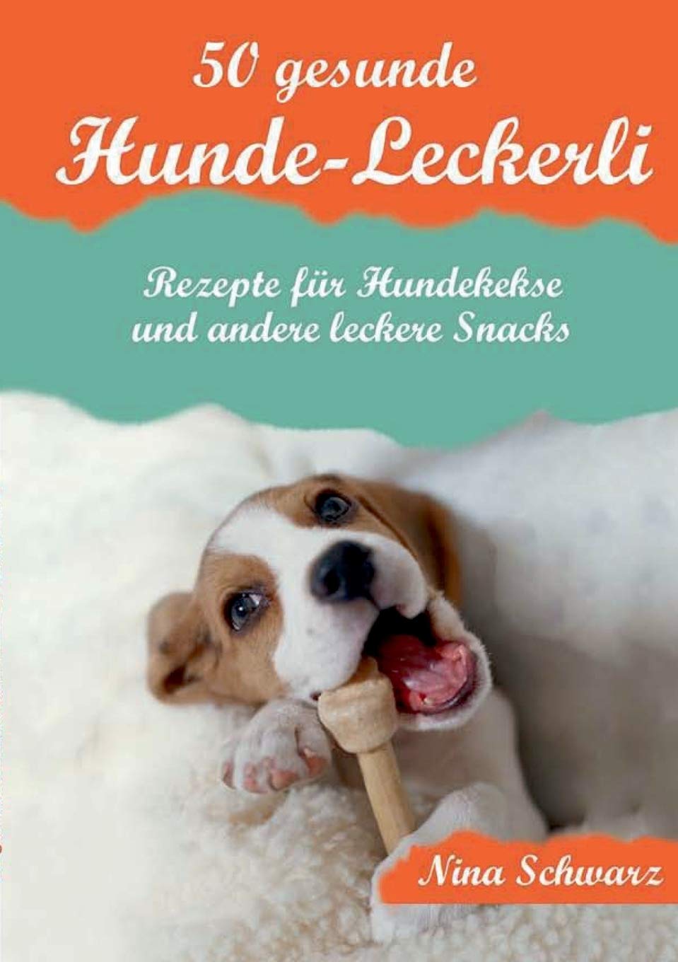 BoD - 50 gesunde Hunde-Leckerli: Rezepte für Hundekekse und andere leckere Snacks [Nina Schwarz]
