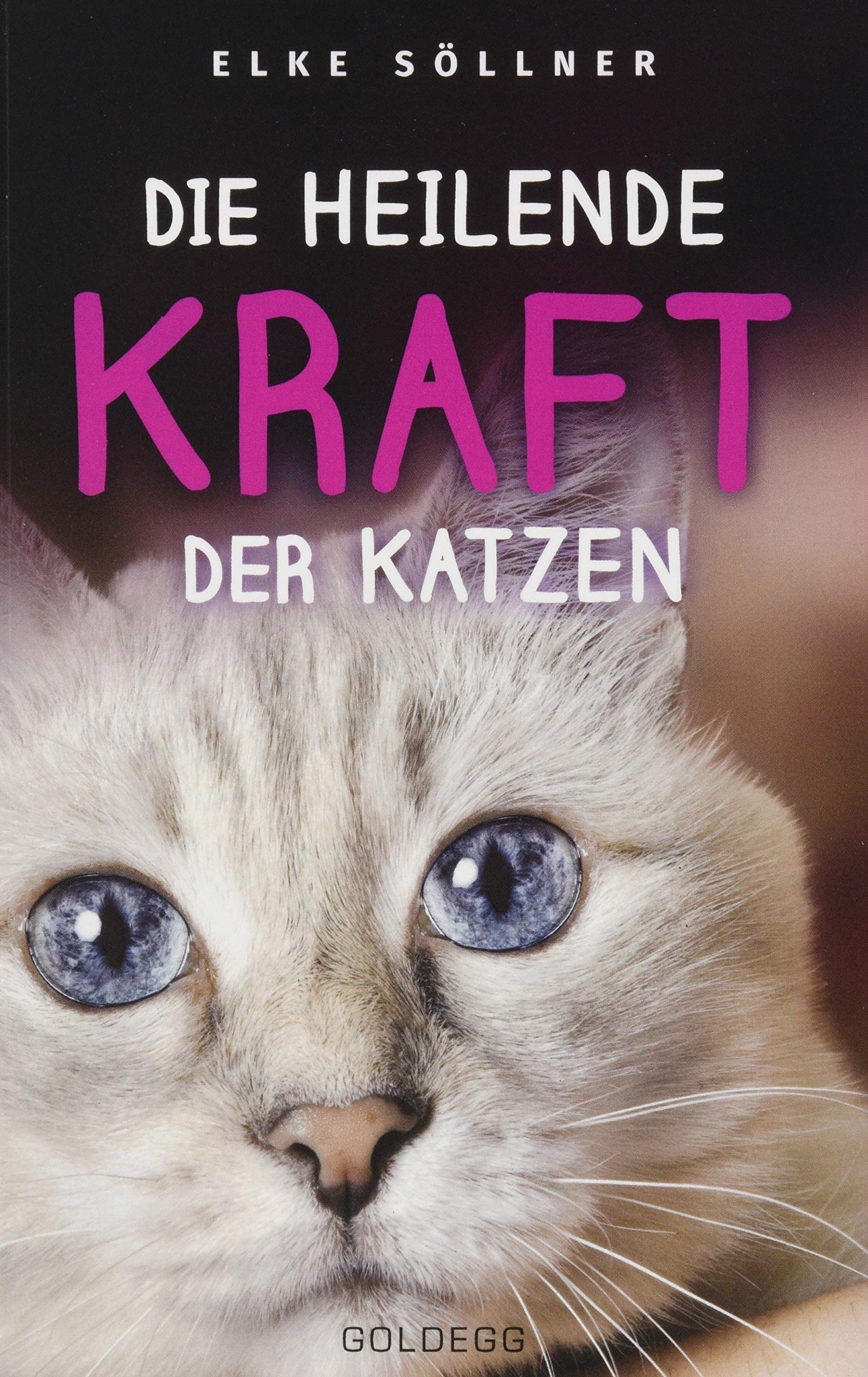 Die heilende Kraft der Katzen: Die Hauskatze als Spiegel zur eigenen Seele [Elke Söllner]