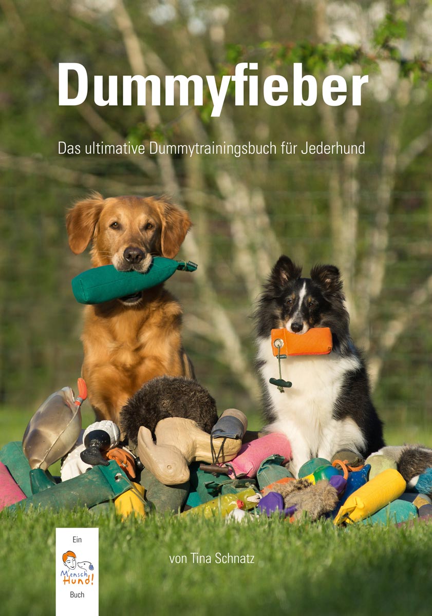 MenschHund! Dummyfieber Das ultimative Dummytrainingsbuch für Jederhund [Tina Schnatz]
