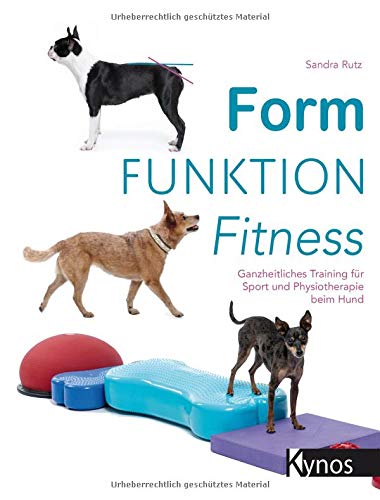 Kynos - Form Funktion Fitness: Ganzheitliches Training für Sport und Physiotherapie beim Hund [Sandra Rutz]