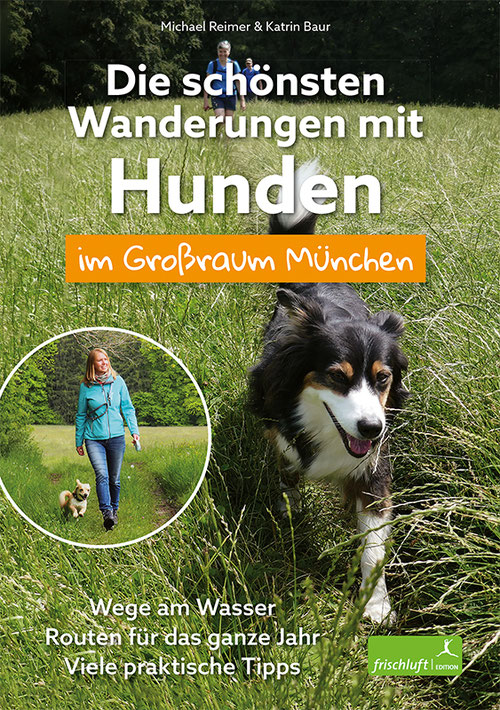 FrischluftVerlag - Die schönsten Wanderungen mit Hunden im Großraum München [M. Reimer und K. Baur]